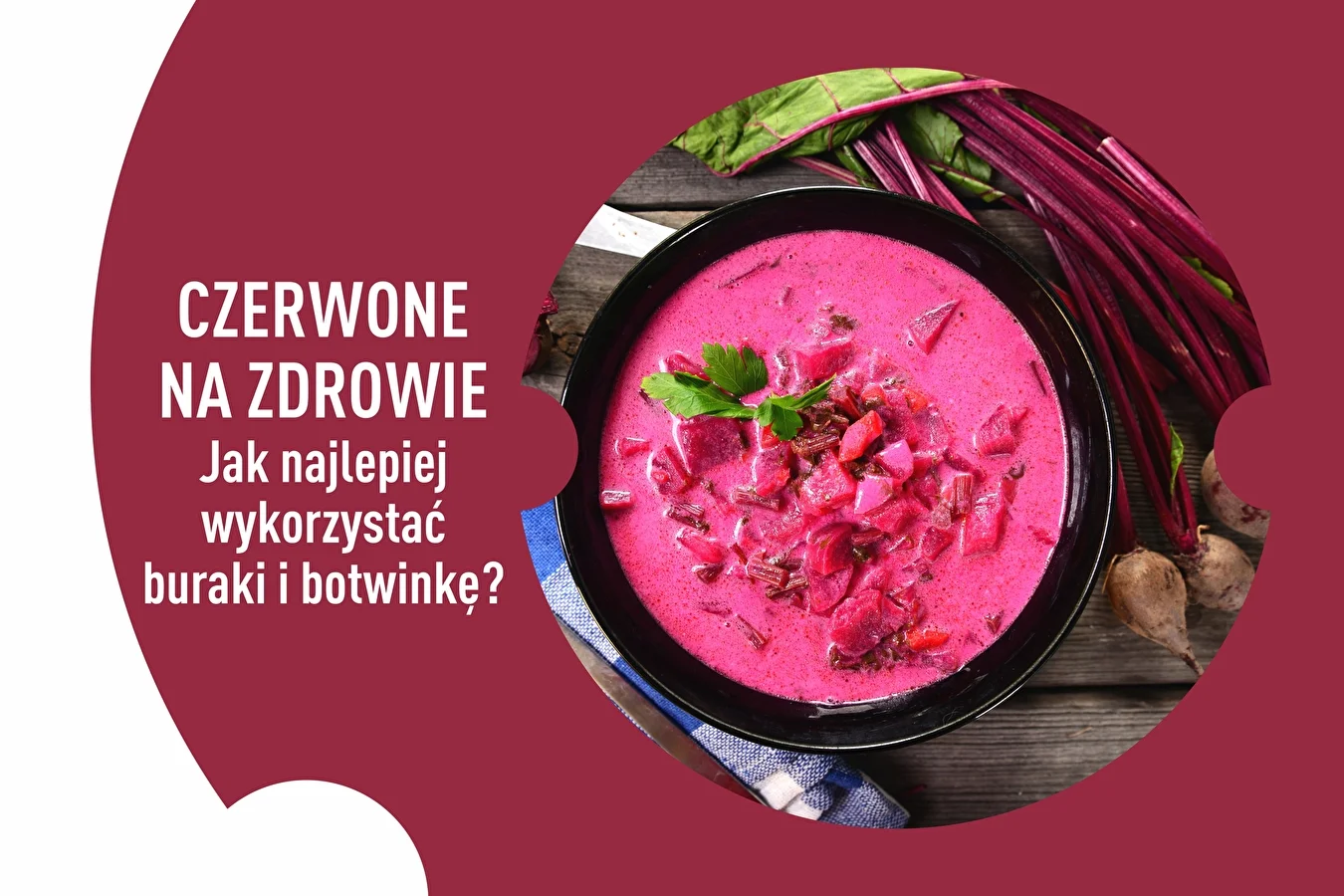 Czerwone na zdrowie. Jak najlepiej wykorzystać buraki i botwinkę?