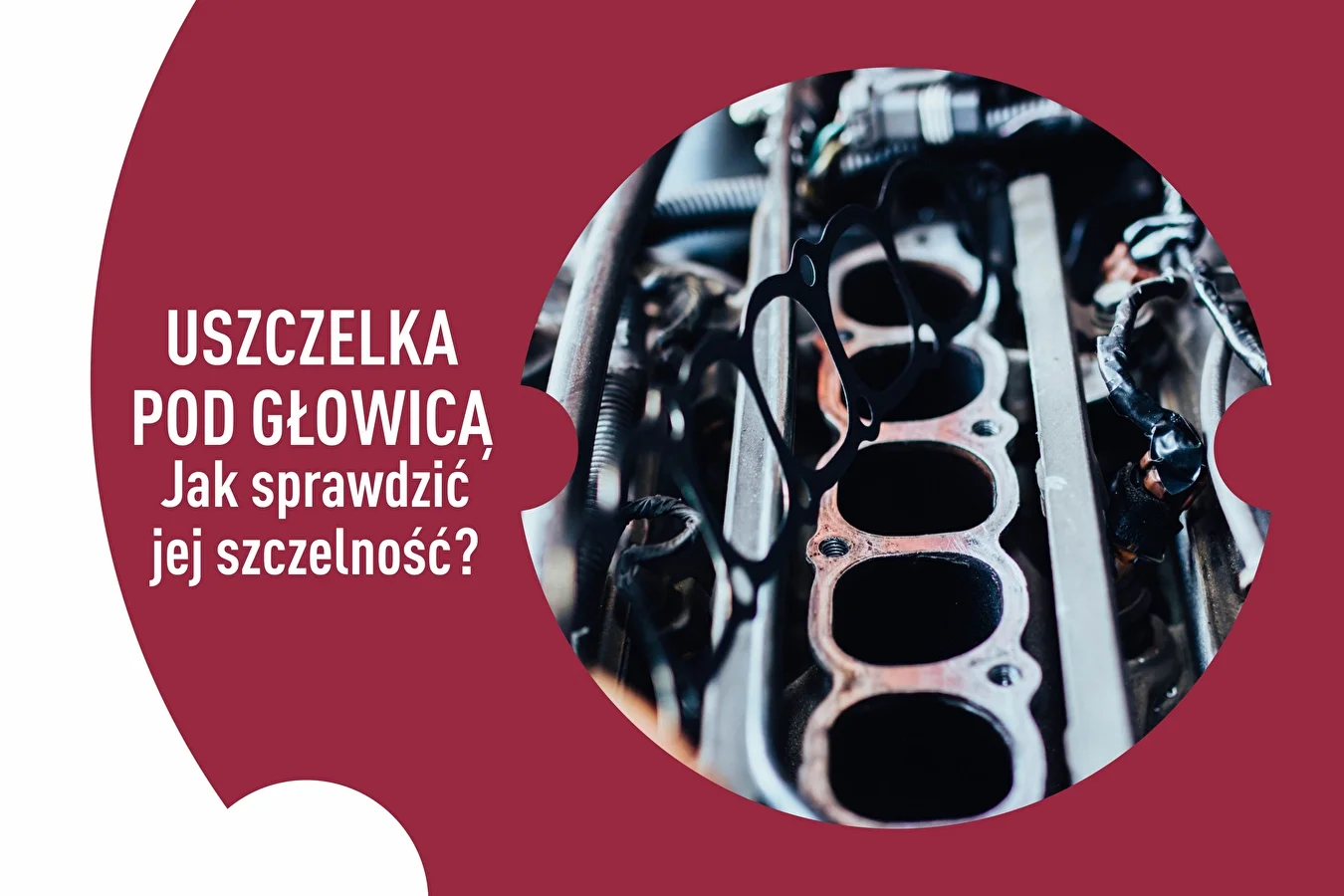 Uszczelka pod głowicą. Jak sprawdzić jej szczelność?