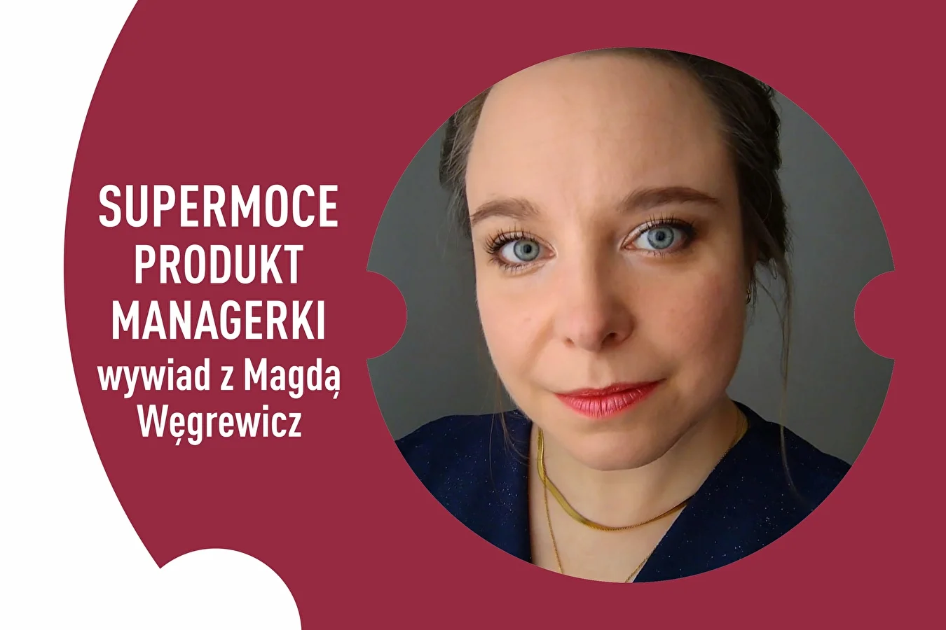 Supermoce Produkt Managerki – wywiad z Magdą Węgrewicz