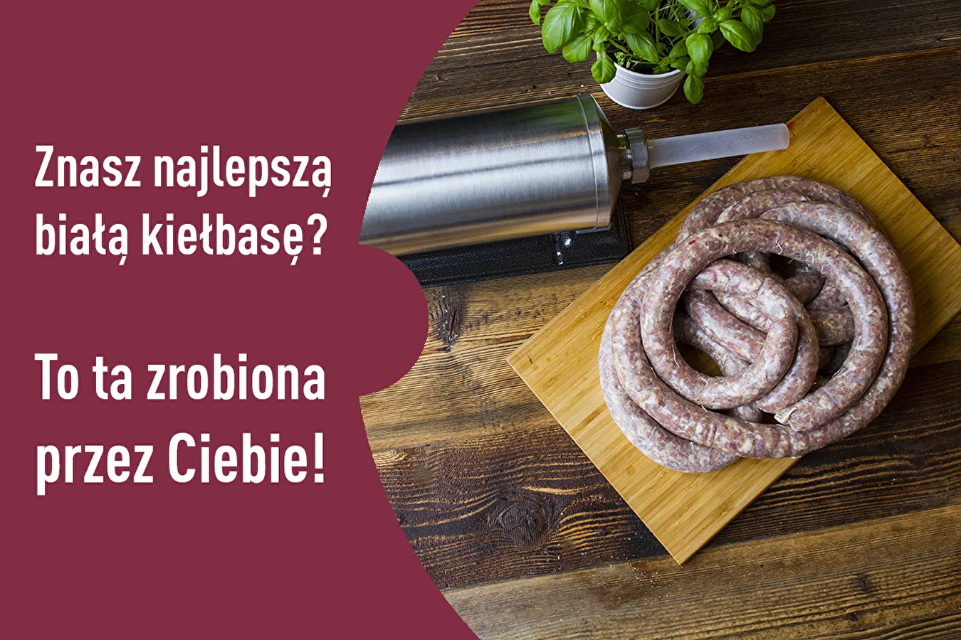 Najlepsza biała kiełbasa - to ta zrobiona przez Ciebie!