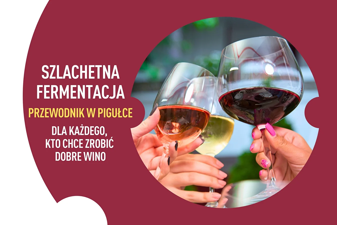Szlachetna fermentacja - przewodnik w pigułce dla każdego,  kto chce zrobić dobre wino